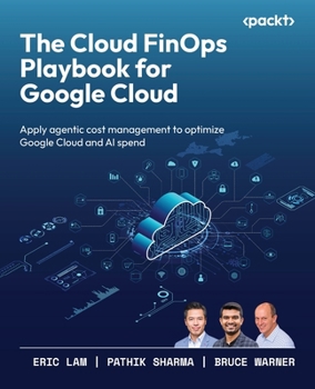 Paperback The Cloud FinOps Playbook for Google Cloud: Apply agentic cost management to optimize Google Cloud and AI spend Book