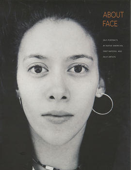 Paperback About Face: Self-Portraits by Native American, First Nations, and Inuit Artists Book