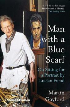 Paperback Man with a Blue Scarf: On Sitting for a Portrait by Lucian Freud Book