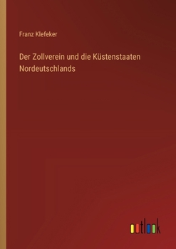 Paperback Der Zollverein und die Küstenstaaten Nordeutschlands [German] Book