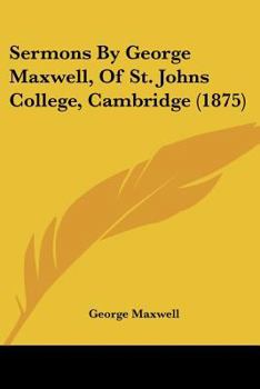 Paperback Sermons By George Maxwell, Of St. Johns College, Cambridge (1875) Book