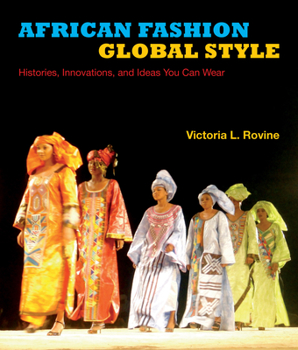 African Fashion, Global Style: Histories, Innovations, and Ideas You Can Wear - Book  of the African Expressive Cultures