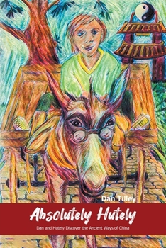 Paperback Absolutely Hutely: Dan and Hutely Discover the Ancient Ways of China Book