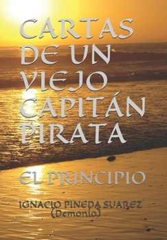 Paperback Cartas de Un Viejo Capitán Pirata: El Principio [Spanish] Book