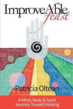 Paperback ImproveAble Feast: A Mind, Body & Spirit Journey Toward Healing Book