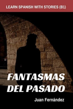 Paperback Learn Spanish With Stories (B1): Fantasmas del Pasado - Spanish Intermediate [Spanish] Book