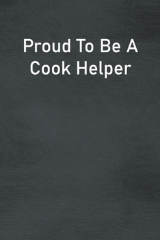 Paperback Proud To Be A Cook Helper: Lined Notebook For Men, Women And Co Workers Book