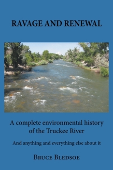 Paperback Ravage and Renewal: A complete environmental history of the Truckee River And anything and everything else about it Book