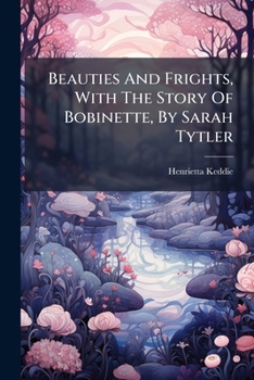 Beauties And Frights, With The Story Of Bobinette, By Sarah Tytler