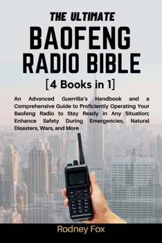 Paperback The Ultimate Baofeng Radio Bible: [4 Books in 1] An Advanced Guerrilla's Handbook and a Comprehensive Guide to Proficiently Operating Your Baofeng Rad Book