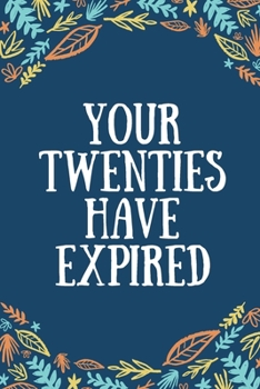 Paperback Your Twenties Have Expired: Hilarious Lined Journal 30th Birthday Journal Gift for Him or Her Book