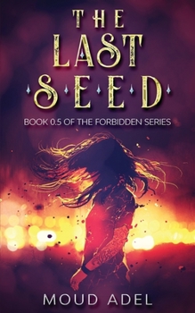 The Last Seed: Book 0.5 of The Forbidden Series - Book #2 of the Illicitum