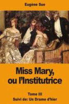 Paperback Miss Mary, ou l'Institutrice: Tome III suivi de: Un Drame d'hier [French] Book