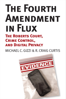 Paperback The Fourth Amendment in Flux: The Roberts Court, Crime Control, and Digital Privacy Book