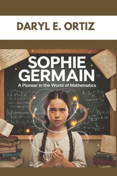Paperback Sophie Germain: A Pioneer in the World of Mathematics: The Girl Who Solved Big Problems Book