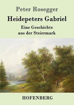 Paperback Heidepeters Gabriel: Eine Geschichte aus der Steiermark [German] Book