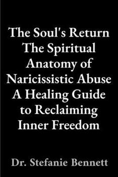 Paperback The Soul's Return: The Spiritual Anatomy of Naricissistic Abuse [Large Print] Book