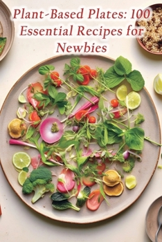 Paperback Plant-Based Plates: 100 Essential Recipes for Newbies Book