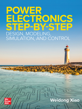 Hardcover Power Electronics Step-By-Step: Design, Modeling, Simulation, and Control Book