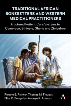 Traditional African Bonesetters and Western Medical Practitioners: Fractured Patient Care Systems in Cameroon, Ethiopia, Ghana and Zimbabwe