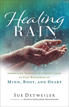 Paperback Healing Rain: Immersing Yourself in Christ's Love to Find Wholeness of Mind, Body, and Heart Book