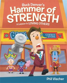 Buck Denver's Hammer of Strength: A Lesson in Loving Others - Book  of the Buck Denver Asks... What's in the Bible?