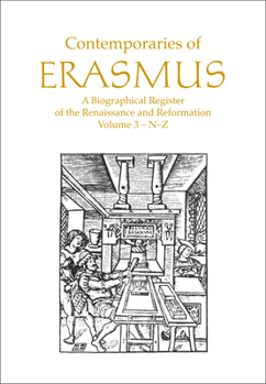 Contemporaries of Erasmus: A Biographical Register of the Renaissance and Reformation, Volume 3 - N-Z - Book #3 of the Contemporaries of Erasmus