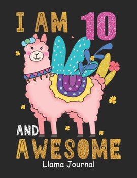 Paperback I Am 10 And Awesome Llama Journal: Lined Journal Notebook For Girls Who Are 10 Years Old, 10th Birthday Gift, Funny Llama Birthday Gift Notebook - Hap Book