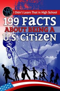 Paperback I Didn T Learn That in High School: 199 Facts about Being A U.S. Citizen Book