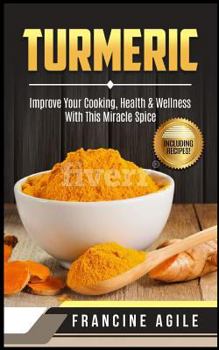 Paperback Turmeric: Improve Your Cooking, Health & Wellness with This Miracle Spice Book