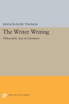 Paperback The Writer Writing: Philosophic Acts in Literature Book
