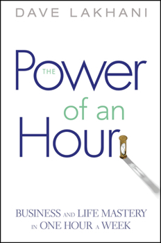 Hardcover Power of an Hour: Business and Life Mastery in One Hour a Week Book