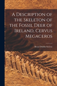 Paperback A Description of the Skeleton of the Fossil Deer of Ireland, Cervus Megaceros Book