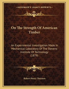 Paperback On The Strength Of American Timber: An Experimental Investigation Made In Mechanical Laboratory Of The Stevens Institute Of Technology (1879) Book