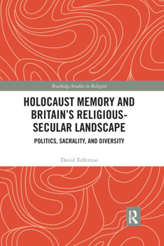Paperback Holocaust Memory and Britain's Religious-Secular Landscape: Politics, Sacrality, And Diversity Book