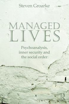 Paperback Managed Lives: Psychoanalysis, Inner Security and the Social Order: Psychoanalysis and the Administrative Task Book