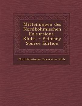 Paperback Mitteilungen Des Nordbohmischen Exkursions-Klubs. - Primary Source Edition [German] Book