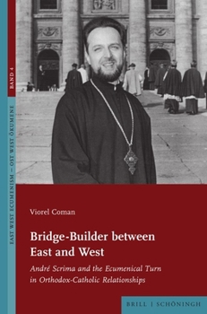 Hardcover Bridge-Builder Between East and West: Andre Scrima and the Ecumenical Turn in Orthodox-Catholic Relationships Book