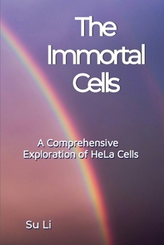 The Immortal Cells: A Comprehensive Exploration of HeLa Cells (Live a Cancer-Free Life)