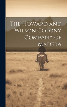 Hardcover The Howard and Wilson Colony Company of Madera Book