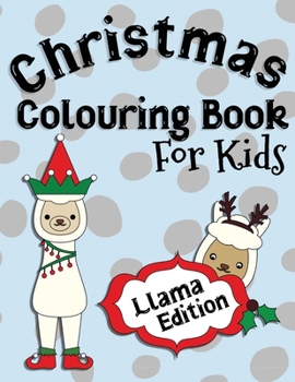 Paperback Christmas Colouring Book For Kids Llama Edition: Perfect For Kids Ages 2-6: A Great Gift Idea for Kids Christmas Season Colouring Pages for Llama and Book