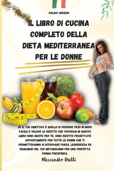 Il Libro Di Cucina Completo Della Dieta Mediterranea Per Le Donne: Se il tuo obiettivo è quello di perdere peso in modo facile e veloce le ricette che ... ed equilibrio del