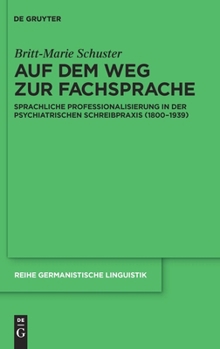 Hardcover Auf Dem Weg Zur Fachsprache: Sprachliche Professionalisierung in Der Psychiatrischen Schreibpraxis (1800-1939) [German] Book