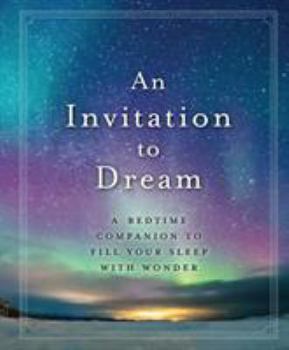 Hardcover An Invitation to Dream: A Bedtime Companion to Fill Your Sleep with Wonder Book