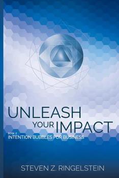 Paperback Unleash Your Impact - Book 2: Intention Bubbles For Business Book