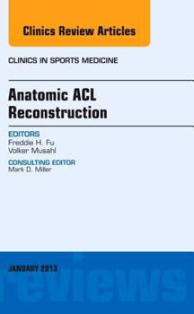 Hardcover Anatomic ACL Reconstruction, an Issue of Clinics in Sports Medicine: Volume 32-1 Book