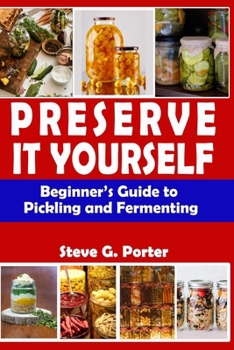Paperback Preserve It Yourself: Beginner's Guide to Pickling and Fermenting Book