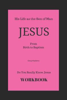 Paperback Do You Really Know Jesus?: Jesus - From Birth to Baptism - Workbook Book
