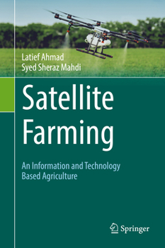 Hardcover Satellite Farming: An Information and Technology Based Agriculture Book