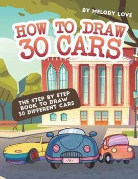 Paperback How to Draw 30 Cars: The Step by Step Book to Draw 30 Different Cars Book